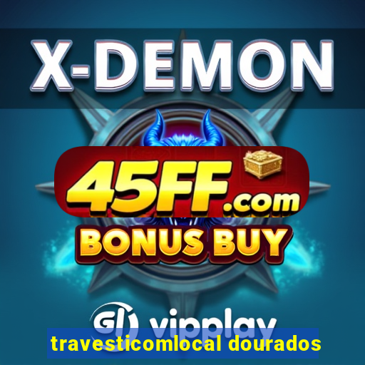 travesticomlocal dourados